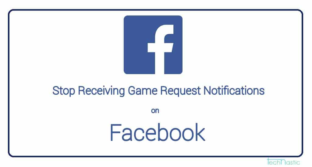 How to Get Rid of Game Request Notifications in Facebook