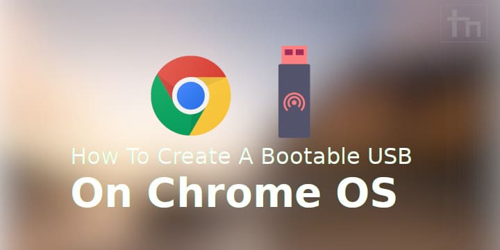 How To Create A Bootable USB On Chrome OS Technastic