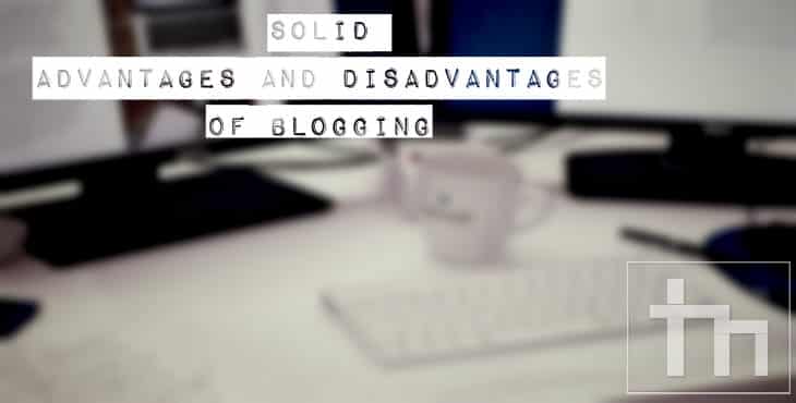 Solid Advantages And Disadvantages Of Blogging