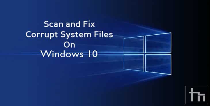 Scan and Fix Corrupt System Files on Windows 10