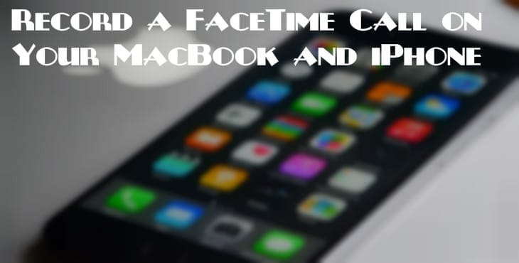 Record A FaceTime Call on Your Macbook and iPhone