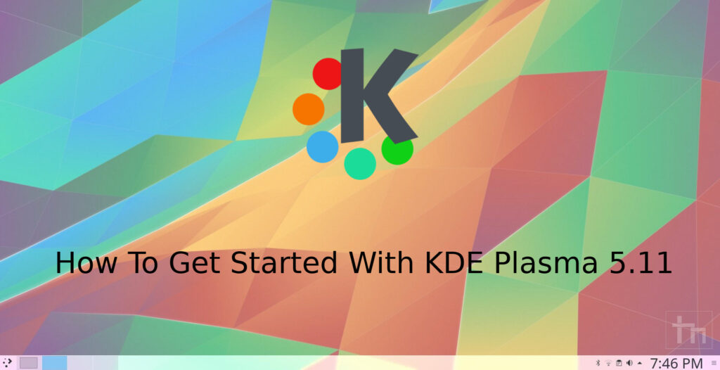 How To Get Started With KDE Plasma 5.11