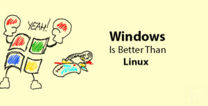 5 Reasons Why Windows is Better Than Linux | Technastic