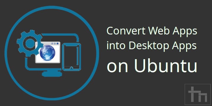 Convert Web Apps into Desktop Apps on Ubuntu