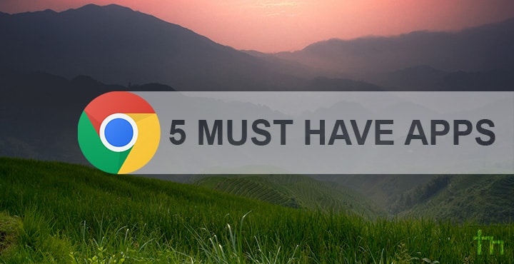 5 Must Have Apps For Chrome OS