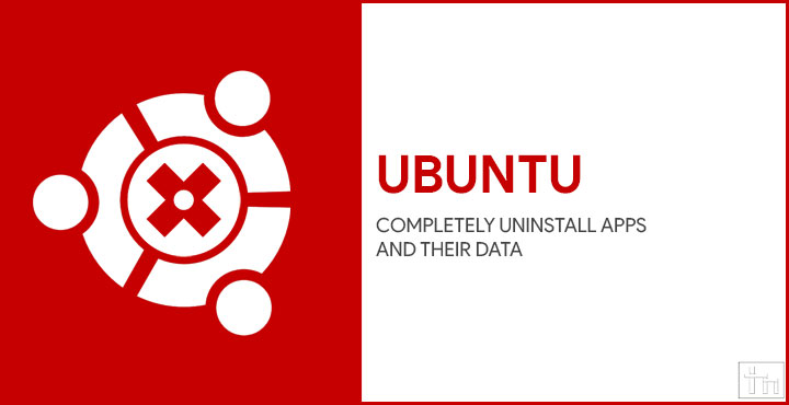 How To Completely Uninstall Apps And Their Data On Ubuntu