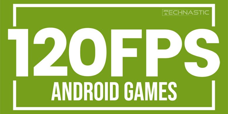 120 fps android games